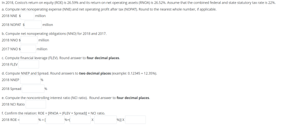 In 2018, Costcos return on equity (ROE) is 26.59% and its return on net operating assets (RNOA) is 26.52%. Assume that the c