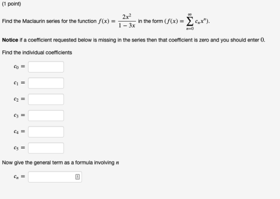 (1 point) - 2x² Find the Maclaurin series for the function f(x) = r the function (x) = - 2 in the form (f(x) = n=0 Notice if