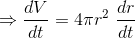 \Rightarrow \frac{dV}{dt}=4\pi r^2\ \frac{dr}{dt}