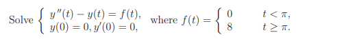 Solve ſy(t)- y(t) = f(t). 1 y(0) = 0,70) = 0, where (Σπ.