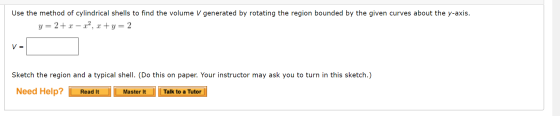 Use the method of cylindrical shells to find the volume V generated by rotating the region bounded by the given curves about