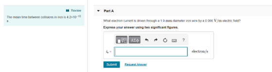 Review The mean time between collisions in iron is 4.2x10-15 Part A What electron current is driven through a 1.9-mm-diameter