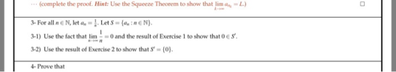 (complete the proof. Hint: Use the Squeeze Theorem to show that lima = L.) 3- For all ne N, let an = Let S = {a, neN). 3-1) U