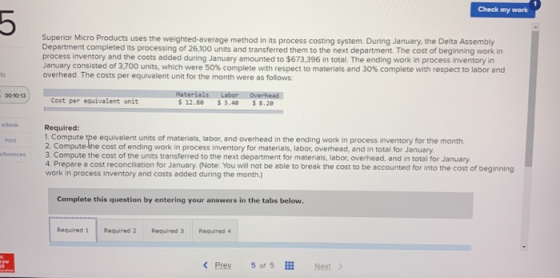Check my work 5 Superior Micro Products uses the weighted-average method in its process costing system. During January, the D