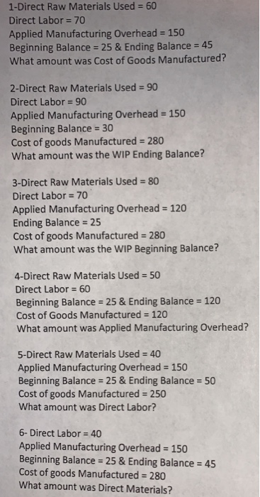 1-Direct Raw Materials Used = 60 Direct Labor = 70 Applied Manufacturing Overhead = 150 Beginning Balance = 25 & Ending Balan