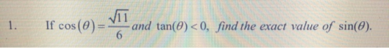 1. If cos os (0) – VII and tan(Q) <o, find the exact value of sino).