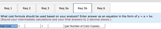 Req 1 Req 2 Req 3 Req 5a Req 5b Req 6 What cost formula should be used based on your analysis? Enter answer as an equation in