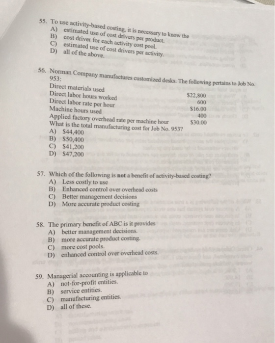 55. To use activity-based costing, it is necessary to know the A) estimated use of cost drivers per product. cost driver for