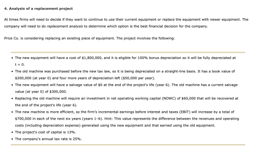4. Analysis of a replacement project At times firms will need to decide if they want to continue to use their current equipme