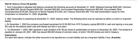 Part IV: Balance Sheet (10 points) 1. Amir Corporations adjusted trial balance contained the following accounts at December