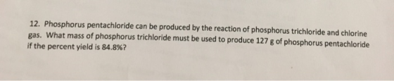 12. Phosphorus pentachloride can be produced by the reaction of phosphorus trichloride and chlorine gas. What mass of phospho