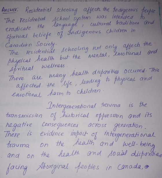 Anser Residential The residential Achool system hoos Intended eradicate tho anguage ) cultural tradi bona Grd SbYltu a l belie 5る :Indigenous Children in Canadià n Soue The residentida 스chodung not ony affects the sea shoing affecks the fndigenaus heople hysical health but the mental, motional and There ae many health disan bes Occured. This abe cee the fe, lead ng to physical anof enuotional Ram to children Intergenerahonas nauma is the transmiss ion hatbricel oppreslonand its hegative Consequenes across generaho There i evidence impach of intergenerat onal trauma on the Aaalthan do well-bei and on the eaih and ol diprie aung Aborgiral heples in canada,e ónginal obles in Canada,