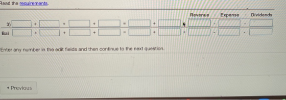Read the requirements. Revenue Expense Dividends 3) + + + + Bal + Enter any number in the edit fields and then continue to th