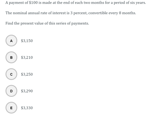 A payment of $100 is made at the end of each two months for a period of six years. The nominal annual rate of interest is 3 p