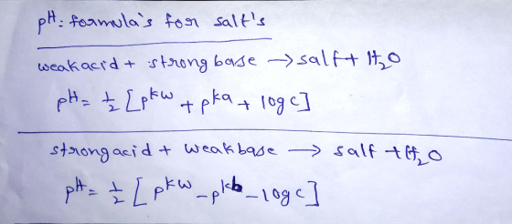 pH formulas for salts weak accidt strong base ->salft ito pH = ± [pkw + pka + log c] strong acid & weak base salf tho pH =