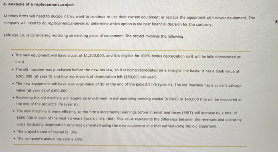 4. Analysis of a replacement project At times firms will need to decide if they want to continue to use their current equipme