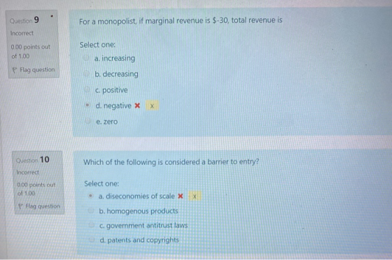 Question 9 For a monopolist, if marginal revenue is $-30, total revenue is Incorrect 0.00 points out of 1.00 Select one: a. i