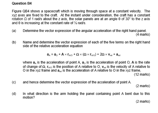 Question B4 Figure QB4 shows a spacecraft which is moving through space at a constant velocity. The xyz axes are fixed to the
