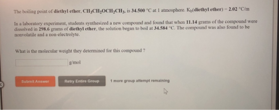 The boiling point of diethyl ether, CH,CHOCH.CH3, is 34.500 °C at I atmosphere. Ky(diethyl ether) = 2.02 °C/m In a laboratory
