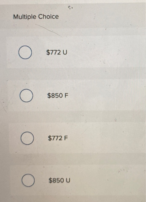 Multiple Choice O $772 U O $850 F O $772 F $850 U