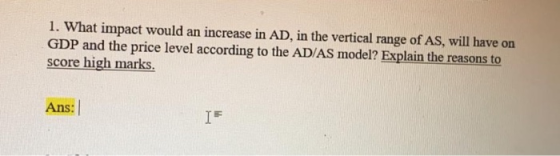 1. What impact would an increase in AD, in the vertical range of AS, will have on GDP and the price level according to the AD