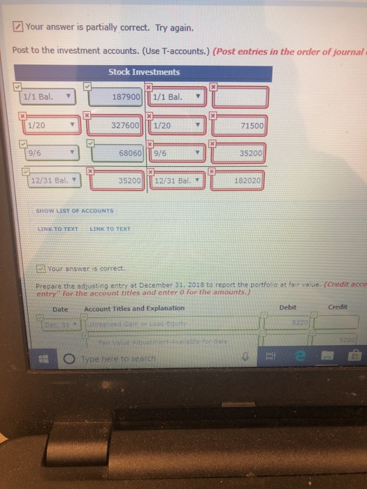 Your answer is partially correct. Try again. Post to the investment accounts. (Use T-accounts.) (Post entries in the order of