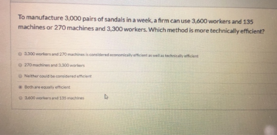 To manufacture 3,000 pairs of sandals in a week, a firm can use 3,600 workers and 135 machines or 270 machines and 3,300 work