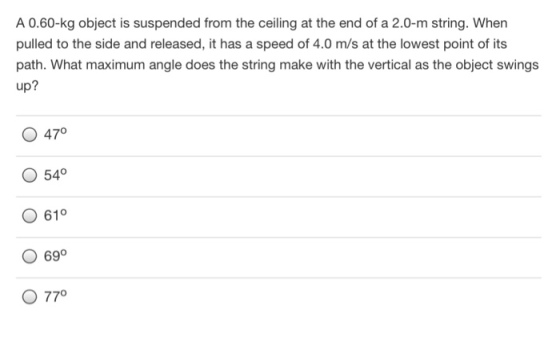 Image for A 0.60-kg object is suspended from the ceiling at the end of a 2.0-m string. When pulled to the side and relea