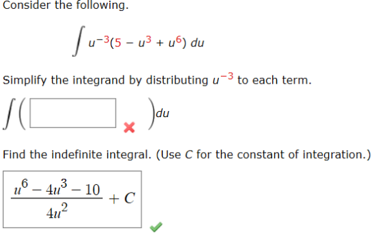 Consider the following. |--145 – 03 +49) du Simplify the integrand by distributing u to each term. SO Jau du x Find the indef
