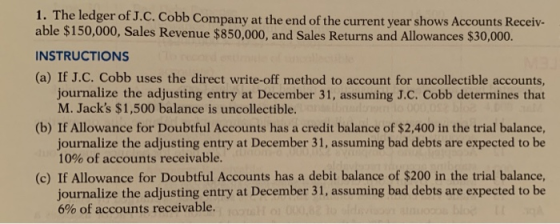 1. The ledger of J.C. Cobb Company at the end of the current year shows Accounts Receiv- able $150,000, Sales Revenue $850,00
