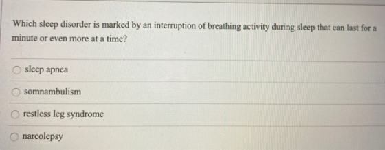 Which sleep disorder is marked by an interruption of breathing activity during sleep that can last for a minute or even more
