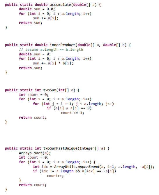 public static double accumulate (double[] a) { double sum = 0.0; for (int i = 0; i < a.length; i++) sum += a[i]; return sum;