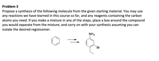Problem 3 Propose a synthesis of the following molecule from the given starting material. You may use any reactions we have l