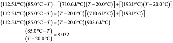 (112.5 J/°C)(85.0°C-r)=[(710.6J°C)(T-20.0°C)]+[(193J/^C)(7T-20.0°C)]
|(112.5J/°C)(85.0°C-r)=(T-20.0°C)[(710.6J°C)]+[(193J/C)]