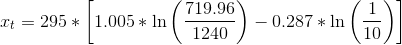 x_{t}=295*\left [ 1.005*\ln \left ( \frac{719.96}{1240} \right ) -0.287*\ln \left ( \frac{1}{10} \right )\right ]