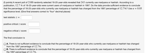 (5 points) A recent poll of 2100 randomly selected 18-25-year-olds revealed that 243 currently use marijuana or hashish. Acco