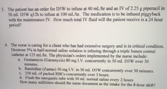 3. The patient has an order for DSW to infuse at 40 mL/hr and an IV of 2.25 g piperacil in 50 mL DSW 212h to infuse at 100 mL