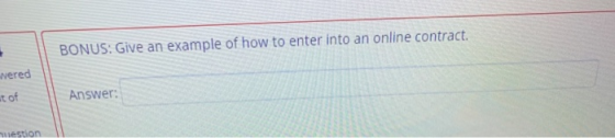 BONUS: Give an example of how to enter into an online contract. wered ut of Answer: muestion