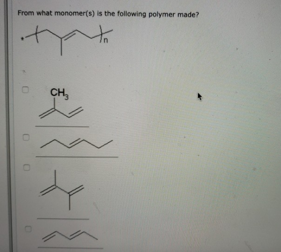 From what monomer(s) is the following polymer made? CH