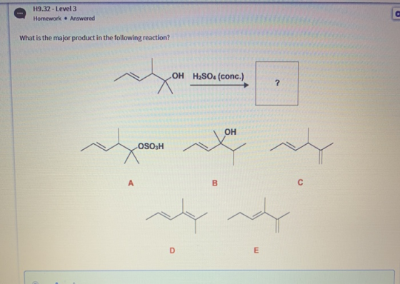 H9.32 - Level 3 Homework Answered What is the major product in the following reaction? you uso come OH H2SO4 (conc.) OH OSO3H
