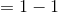 =1-1