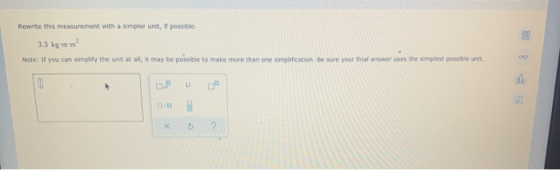 Rewrite this measurement with a simpler unit, if possible. 3.3 kg-m-m? Note: If you can simplify the unit at all, it may be p