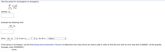 Test the series for convergence or divergence. Σ (-1) 8n! n = 0 Identify bn Evaluate the following limit. lim bn n → 00 Sin