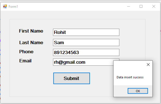 . Form1 - 0 x First Name Rohit Last Name Sam Phone 891234563 Email rh@gmail.com Submit Data insert success ок |