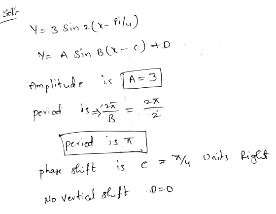 Soll YE 3 Sin 2(x - Pilu) Y= A Sin B(x) +D A=3 Amplitude is period isaſ 2X za B period is a phase shift Units alu Right e = i