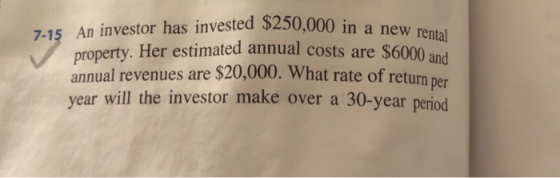 in a new rental property. Her estimated annual costs are $6000 an per year will the investor make over a 30-year period 7-15
