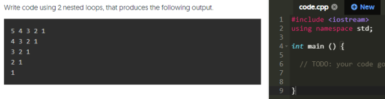 Write code using 2 nested loops, that produces the following output. 1 5 4 3 2 1 4 3 2 1 3 2 1 code.cpp New #include <iostrea