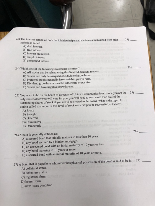 23) 23) The interest earned on both the initial rinnal and the interest reinvested from prior periods is called: A) dual inte