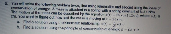 2. You will solve the following problem twice, first using kinematics and second using the ideas of conservation of energy: A