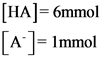 [HA]=6mmol
A = Immol
